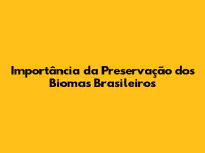 Importância da Preservação dos Biomas Brasileiros