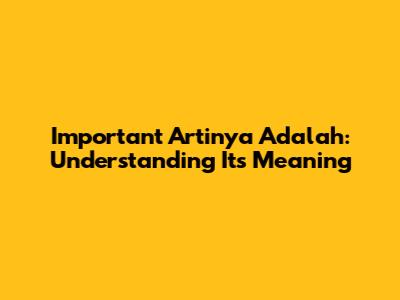 Important Artinya Adalah: Understanding Its Meaning