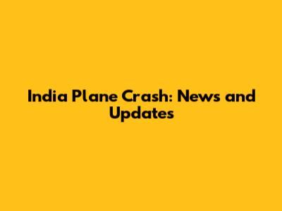 India Plane Crash: News and Updates