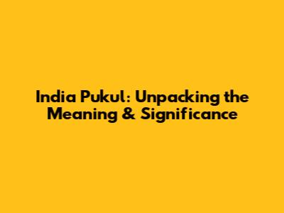 India Pukul: Unpacking the Meaning & Significance