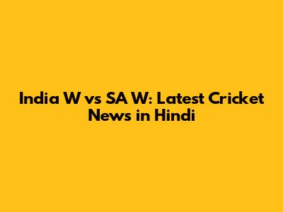 India W vs SA W: Latest Cricket News in Hindi