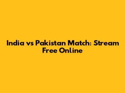 India vs Pakistan Match: Stream Free Online