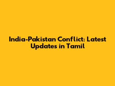 India-Pakistan Conflict: Latest Updates in Tamil