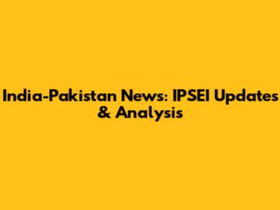 India-Pakistan News: IPSEI Updates & Analysis