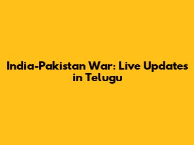 India-Pakistan War: Live Updates in Telugu