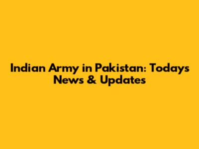 Indian Army in Pakistan: Today's News & Updates