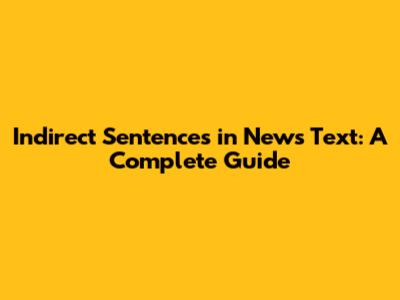 Indirect Sentences in News Text: A Complete Guide