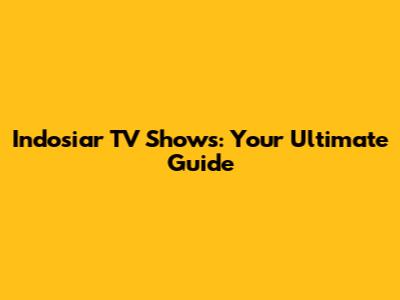 Indosiar TV Shows: Your Ultimate Guide