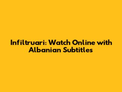 Infiltruari: Watch Online with Albanian Subtitles