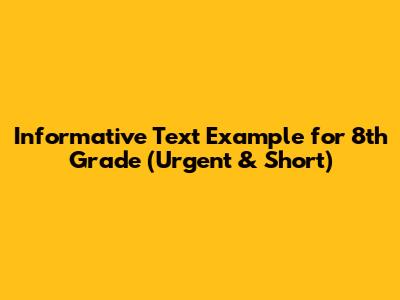 Informative Text Example for 8th Grade (Urgent & Short)