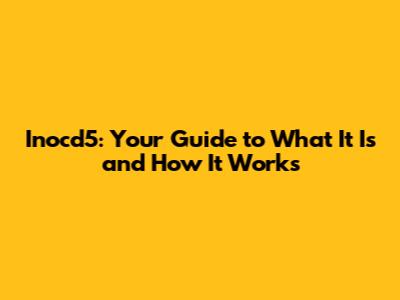 Inocd5: Your Guide to What It Is and How It Works