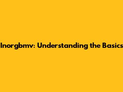 Inorgbmv: Understanding the Basics