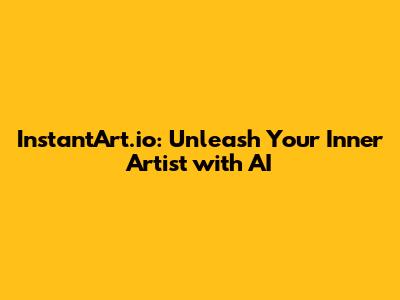 InstantArt.io: Unleash Your Inner Artist with AI
