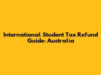 International Student Tax Refund Guide: Australia