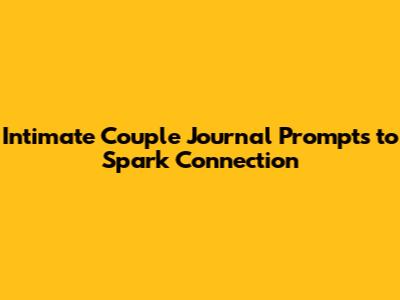 Intimate Couple Journal Prompts to Spark Connection