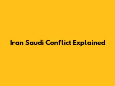 Iran Saudi Conflict Explained