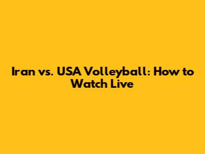 Iran vs. USA Volleyball: How to Watch Live