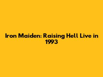 Iron Maiden: Raising Hell Live in 1993