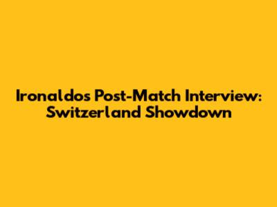 Ironaldo's Post-Match Interview: Switzerland Showdown