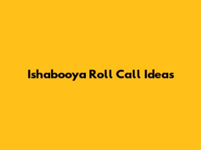 Ishabooya Roll Call Ideas