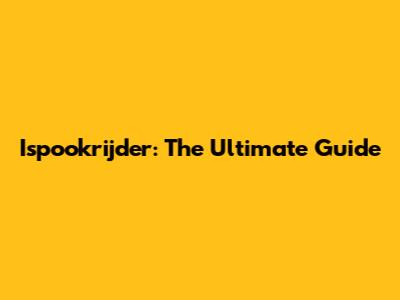 Ispookrijder: The Ultimate Guide