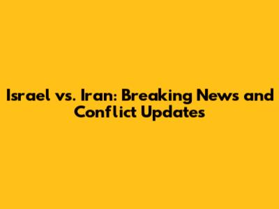 Israel vs. Iran: Breaking News and Conflict Updates