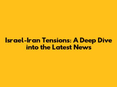 Israel-Iran Tensions: A Deep Dive into the Latest News