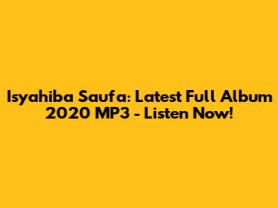 Isyahiba Saufa: Latest Full Album 2020 MP3 - Listen Now!