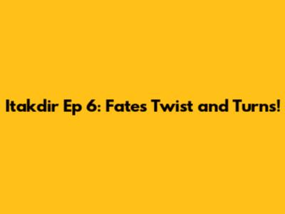 Itakdir Ep 6: Fate's Twist and Turns!