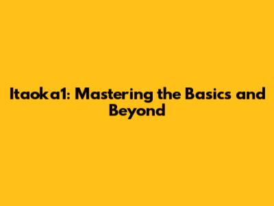 Itaoka1: Mastering the Basics and Beyond