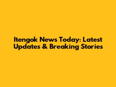 Itengok News Today: Latest Updates & Breaking Stories