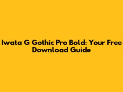 Iwata G Gothic Pro Bold: Your Free Download Guide