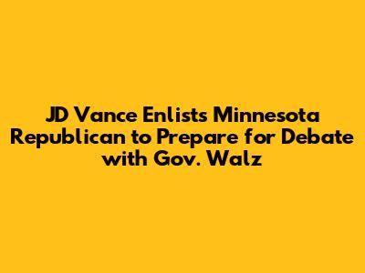 JD Vance Enlists Minnesota Republican to Prepare for Debate with Gov. Walz