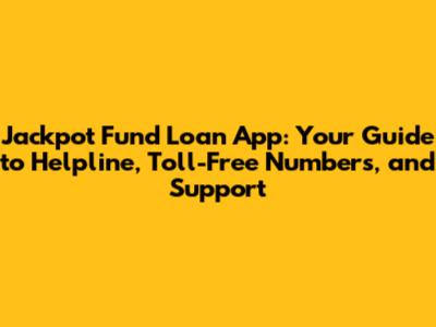 Jackpot Fund Loan App: Your Guide to Helpline, Toll-Free Numbers, and Support