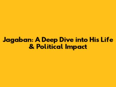 Jagaban: A Deep Dive into His Life & Political Impact