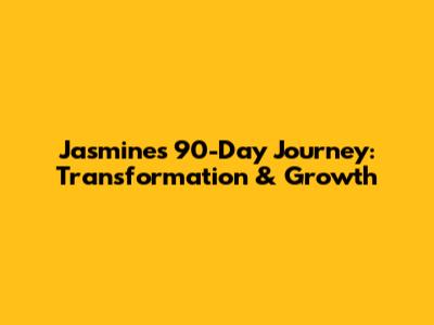 Jasmine's 90-Day Journey: Transformation & Growth