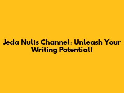 Jeda Nulis Channel: Unleash Your Writing Potential!