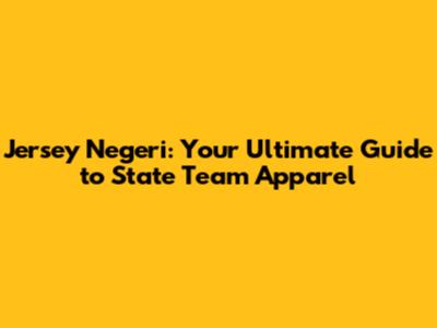 Jersey Negeri: Your Ultimate Guide to State Team Apparel