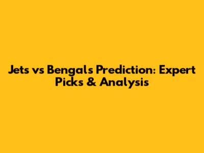 Jets vs Bengals Prediction: Expert Picks & Analysis