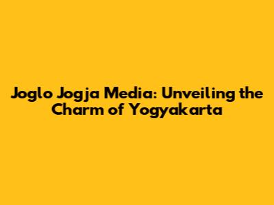 Joglo Jogja Media: Unveiling the Charm of Yogyakarta