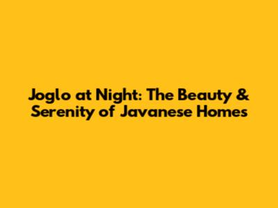 Joglo at Night: The Beauty & Serenity of Javanese Homes