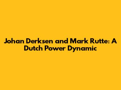 Johan Derksen and Mark Rutte: A Dutch Power Dynamic