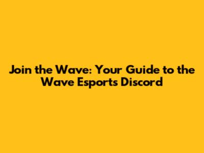 Join the Wave: Your Guide to the Wave Esports Discord