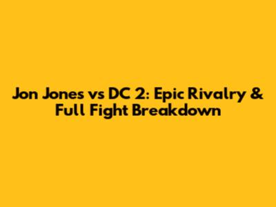 Jon Jones vs DC 2: Epic Rivalry & Full Fight Breakdown
