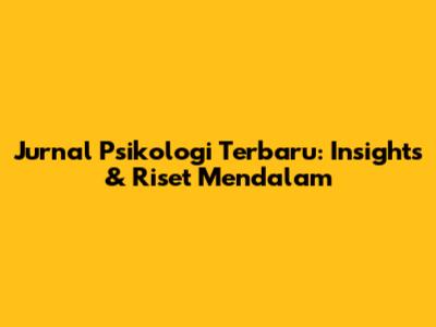 Jurnal Psikologi Terbaru: Insights & Riset Mendalam