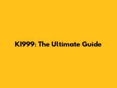 KI999: The Ultimate Guide
