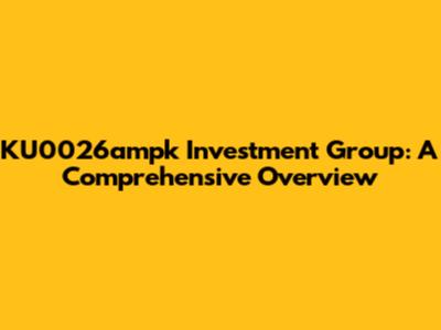 KU0026ampk Investment Group: A Comprehensive Overview