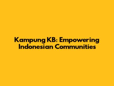 Kampung KB: Empowering Indonesian Communities