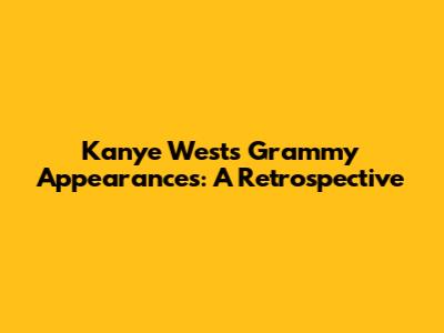 Kanye West's Grammy Appearances: A Retrospective