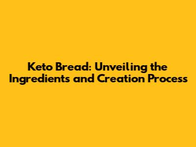 Keto Bread: Unveiling the Ingredients and Creation Process